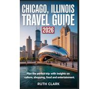Chicago, Illinois Travel Guide 2026: Plan the Perfect Trip with Insights on Culture, Shopping, Food and Entertainment