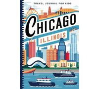 Chicago Illinois Travel Journal for Kids: With Prompts to Record Your Big Adventures