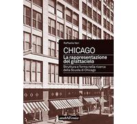 Chicago. La rappresentazione del grattacielo. Struttura e forma nella ricerca della scuola di Chicago