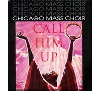 Chicago Mass Choir - Call Him Up