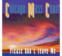 Chicago Mass Choir - Chicago Mass Choir - Please Don'T Leave Me