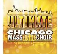 Chicago Mass Choir - Ultimate Chicago Mass Choir