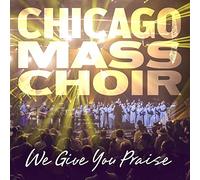 Chicago Mass Choir - We Give You Praise