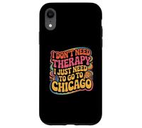 Chicago Non ho bisogno di terapia, devo solo andare a Chicago Custodia per iPhone XR