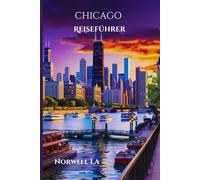 Chicago-Reiseführer 2025: Expertentipps, Sehenswürdigkeiten, Hotels und Restaurants für ein unvergessliches Erlebnis