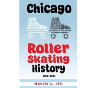 Chicago Roller Skating History: 1880-2025: 1880-2005