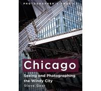 Chicago: Seeing and Photographing the Windy City