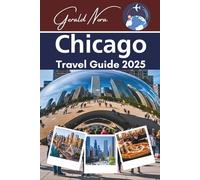 Chicago Travel Guide 2025: Top Attractions, Local Food, Cultural Landmarks, Neighborhoods, and Travel Tips for Every Kind of Visitor
