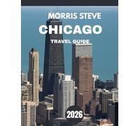 Chicago Travel Guide 2026: A Guide to Exploring the City’s Rich History, Culture, and Lifestyle