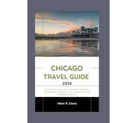 Chicago Travel Guide 2026: Your Go-To Guide to the Midwest's Treasure: Professional Guidance, Local Insider Tips, and Memorable Moments