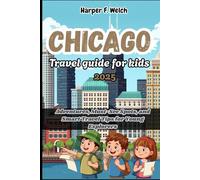 Chicago travel guide for kids 2025: Adventures, Must-See Spots, and Smart Travel Tips for Young Explorers