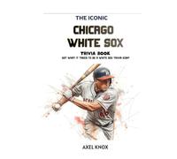 Chicago White Sox: The Iconic Chicago White Sox Trivia Book