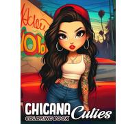 Chicana Cuties Coloring Book: Cute Tiny Chicano Girls Coloring Pages in Bold Urban Outfits of Street Style and Sweetness Arts for Creative Relaxation and Fun