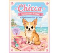 Chicca de Vacaciones en la Playa - Libro para Colorear: Un tierno libro para colorear para niños con la auténtica chihuahua de Suiza