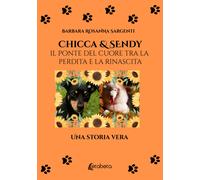 Chicca & Sendy. Il ponte del cuore tra la perdita e la rinascita - Sargent...