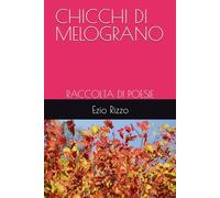 CHICCHI DI MELOGRANO: RACCOLTA DI POESIE