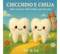 Chicchino e Chilia alla ricerca dell'amico per la vita: Alla scoperta dell’amicizia che fa brillare ogni sorriso