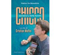 Chicco. Quando il seme muore. La vita di Cristian Maffei