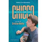 Chicco. Quando il seme muore. La vita di Cristian Maffei