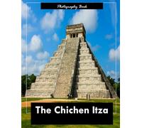 Chichen Itza: A Visual Journey Through the Maya Metropolis - Stunning Photography of Pyramids, Temples, and Ancient Stone