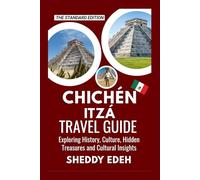 CHICHÉN ITZÁ TRAVEL GUIDE: Exploring History, Culture, Hidden Treasures and Cultural Insights