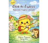 Chick the Explorer - Impariamo l’Inglese Colorando Libro da Colorare Educativo per Bambini 5-8 Anni | Spring Edition | Livello Avanzato: Un libro ... le prime parole in inglese divertendosi