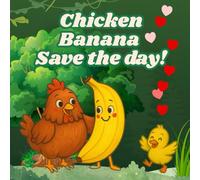 Chicken Banana Save the Day!: A Funny and Heartwarming Adventure About Friendship, Courage, and Silly Surprises - A Delightful Read-Aloud Story for Kids Ages 3-7