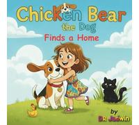 Chicken Bear the Dog Finds a Home: A cute story about a dog discovering where he truly belongs.