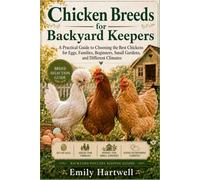 Chicken Breeds for Backyard Keepers: A Practical Guide to Choosing the Best Chickens for Eggs, Families, Beginners, Small Gardens, and Different Climates
