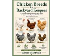 Chicken Breeds for Backyard Keepers: A Practical Guide to Choosing the Best Chickens for Eggs, Families, Beginners, Small Gardens, and Different Climates