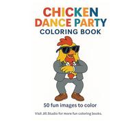 Chicken Dance Party Coloring Book: 50 Fun Images To Color