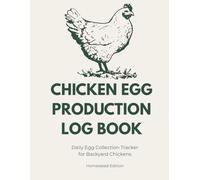 Chicken Egg Production Log Book: Daily Egg Collection Tracker for Backyard Chickens