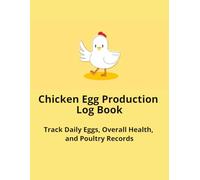 Chicken Egg Production Log Book: Track Daily Eggs, Overall Health, and Poultry Records