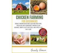 CHICKEN FARMING FOR BEGINNERS: Grow a Thriving Backyard Flock and Enjoy Pure, Fresh Eggs with Confidence Through Clear Guidance, Smart Setup Strategies, and Stress-Free Daily Care