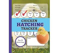 Chicken Hatching Tracker: Logbook To Help Keep Track Of Incubating Chicks | Journal To Record Poultry Egg Incubation Daily | 8.5x11 Inches