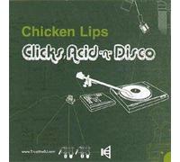 CHICKEN LIPS - CLICKS, ACID & DISCO