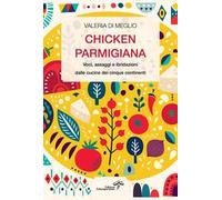 Chicken parmigiana. Voci, assaggi e ibridazioni dalle cucine dei cinque continenti