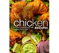 Chicken Recipes: A Poultry Cookbook Filled with Delicious Dinner Ideas (2nd Edition)