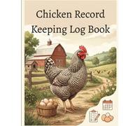 Chicken Record Keeping Log Book: Daily Egg Production Tracker, Poultry Health Record & Flock Management Log