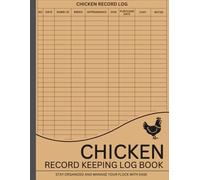 Chicken Record Keeping Log Book: Stay Organized, Track Egg Production, and Manage Your Flock with Ease