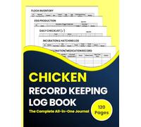 Chicken Record Keeping Log Book-The Complete All-in-one Journal: Comprehensive Backyard Poultry logbook to Track Egg Production, Flock Health, Hatching, Feed, Medication, Farm Expense and Income