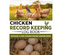 Chicken Record Keeping Notebook: 4 years Poultry Management Journal & Notebook to track Flock Health & Wellness Records, chickens Feeding, Nutrition, and Egg Production