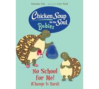 Chicken Soup for the Soul BABIES: No School for Me! (Change Is Hard)