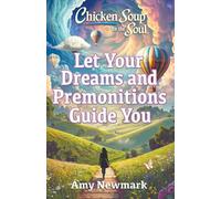 Chicken Soup for the Soul: Let Your Dreams and Premonitions Guide You