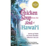 Chicken Soup from the Soul of Hawaii: Stories of Aloha to Create Paradise Wherever You Are [Lingua Inglese]