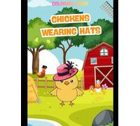 Chickens Wearing Hats Coloring Book: Adorable and Hilarious Chicken Illustrations for Adults and Kids