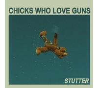 CHICKS WHO LOVE GUNS - STUTTER -EP-