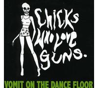 Chicks Who Love Guns - Vomit On The Dancefloor