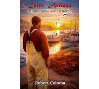 ''Chico Arriaza'': Nunca quise ser un héroe