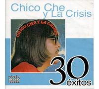 Chico Che Y la Crisis - 30 Exitos